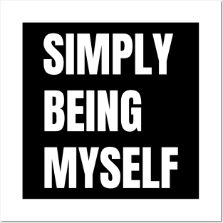 Simply Being Myself Posters and Art